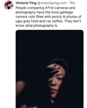 Victoria Ying Instagram - People comparing A*I to cameras and photography have the most garbage camera rolls filled with poorly lit photos of ugly gray food and car selfies. They don’t know what photography is.
