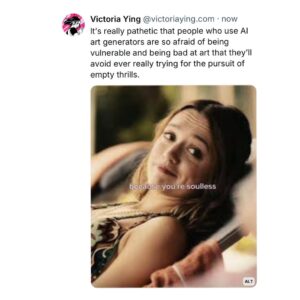 Victoria Ying Instagram - It’s really pathetic that people who use AI art generators are so afraid of being vulnerable and being bad at art that they’ll avoid ever really trying for the pursuit of empty thrills.