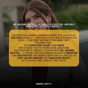 Arooba Batool Instagram - @draroobabatool Dr. Arooba Batool — A Qualified Doctor, Unfairly Targeted. Let’s Talk About It.
In Pakistan, when a woman climbs the ladder of success quickly — especially in a male-dominated field — the first instinct for many isn’t celebration…
It’s suspicion, doubt, and hate.
We’ve seen this pattern over and over.
And now we’re seeing it again with Dr. Arooba Batool — a young doctor making waves in medicine and aesthetics, but being constantly labeled as “just an influencer” or “fake surgeon.”
Let’s pause, and look at the facts.
#DrAroobaBatool #SupportWomenDoctors #PMDCVerified #GMCRegistered #ABHRS #MBBSMatters #MedicalMisconceptions #StopMisogyny #QualifiedNotFake #RespectTheDegree