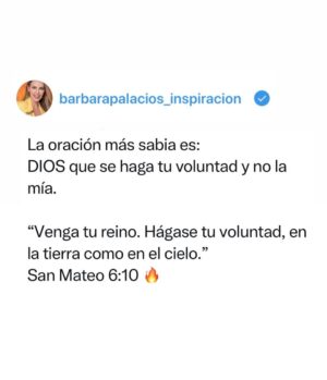 Bárbara Palacios Instagram - La oración más sabia es: 
DIOS que se haga tu voluntad y no la mía 🙌🏻

“Venga tu reino. Hágase tu voluntad, en la tierra como en el cielo.”
‭‭San Mateo‬ ‭6‬:‭10‬ ‭ (RVC)🔥

La paz llega cuando dejamos todo en manos de DIOS y confiamos en Su plan. Su voluntad siempre será mejor que cualquier deseo nuestro.

Descansar en la voluntad de DIOS es creer que Él sabe lo que nosotros aún no vemos.

Cuando pedimos que se cumpla Su voluntad, renunciamos al control y abrazamos la fe.

Su plan siempre es perfecto, aunque a veces no lo entendamos.

DIOS te Bendiga Inmensamente ❤️

#VoluntadDeDios #GraciasSeñor #Fe #inspiración #SerMejorQueAyer #DIOS #BarbaraPalacios #MissUniverse  #Evangelista #Autora #Conferencista #Teologa #LifeCoach #InspiradoraUniversal  #MaestraDeLaInspiracion 💖