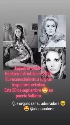 Chantal Andere Instagram - María Esperanza Jaqueline Andere Aguilar 
📌 Inicios

Fecha de nacimiento: 20 de agosto de 1938, Ciudad de México.
Inicó su carrera artística en la década de 1950, primero en cine y posteriormente en televisión, destacando rápidamente por su belleza, elegancia y talento.
¡Este año el Ariel de Oro es para… Jacqueline Andere! 🌟🎬

Jacqueline Andere es una reconocida actriz mexicana con más de 60 años de trayectoria artística. Comenzó su carrera a los 17 años en el teatro experimental con 𝘙𝘰𝘮𝘦𝘰 𝘺 𝘑𝘶𝘭𝘪𝘦𝘵𝘢. Debutó en cine en 1959 con 𝘝𝘦𝘴𝘵𝘪𝘥𝘰 𝘥𝘦 𝘯𝘰𝘷𝘪𝘢 y participó en películas emblemáticas como 𝘌𝘭 á𝘯𝘨𝘦𝘭 𝘦𝘹𝘵𝘦𝘳𝘮𝘪𝘯𝘢𝘥𝘰𝘳 (1962), de Luis Buñuel, y 𝘠𝘦𝘴𝘦𝘯𝘪𝘢 (1971), su mayor éxito. También actuó en filmes como 𝘓𝘢𝘴 𝘱𝘶𝘦𝘳𝘵𝘢𝘴 𝘥𝘦𝘭 𝘱𝘢𝘳𝘢í𝘴𝘰 y 𝘕𝘪𝘥𝘰 𝘥𝘦 𝘧𝘪𝘦𝘳𝘢𝘴 en 1971. Ese mismo año se destacó por su participación en 𝘓𝘢𝘴 𝘱𝘶𝘦𝘳𝘵𝘢𝘴 𝘥𝘦𝘭 𝘱𝘢𝘳𝘢í𝘴𝘰, de Salomón Laiter, una de las películas con las que se reanudó la entrega del Premio Ariel en 1972.

En televisión ha trabajado en numerosas telenovelas y, así mismo, en el ámbito teatral. Ha sido premiada con la Diosa de Plata y ha recibido múltiples nominaciones por su trabajo actoral. Su carrera marca la transición entre la Época de Oro del cine mexicano y el Nuevo Cine Mexicano.
Una figura imprescindible del cine, teatro y televisión, pero, sobre todo, una actriz reconocida y querida por el público mexicano.

Ha participado en más de 50 telenovelas. 

En cuanto a obras de teatro, hay un dato que dice queñ ha estado en 36 montajes teatrales. 

En telenovelas tiene alrededor de 25 papeles protagónicos, además de otros de antagonista (24) y unos cuantos de reparto. 
en ora buena es una gran actriz y ser humano bien merecido que lo tiene felicidades a ella y a su hermosa hija @chanaandere
Las quiero con todo mi corazón por muchos logros más 🥹🙏💖