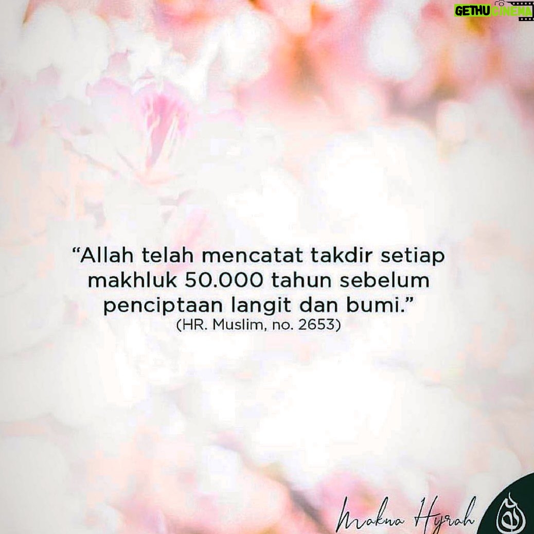 Laudya Cynthia Bella - 103.9K Likes - Dan semua itu sudah dicatat di kitab Lauhul Mahfuzh. Sebagaimana disebutkan dalam hadits Nabi shallallahu ‘alaihi wa sallam,

كَتَبَ اللَّهُ مَقَادِيرَ الْخَلاَئِقِ قَبْلَ أَنْ يَخْلُقَ السَّمَوَاتِ وَالأَرْضَ بِخَمْسِينَ أَلْفَ سَنَةٍ “Allah mencatat takdir setiap makhluk 50.000 tahun sebelum penciptaan langit dan bumi.”
🧡
(HR.Muslim no 2653)