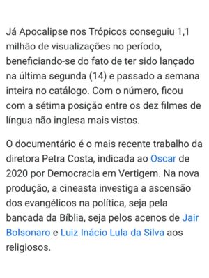 Petra Costa Instagram - Nosso filme Apocalipse nos Trópicos está no Top 10 global da Netflix — em 7º lugar entre os filmes de língua não inglesa no mundo inteiro. 🌎💥
Obrigada a cada pessoa que assistiu, compartilhou, comentou, indicou.Se você ainda não viu, está disponível na Netflix!
Assista, divulgue, convide outras pessoas a ver. Com uma forcinha quem saba a gente chega no Top 1?