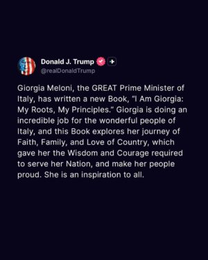 Giorgia Meloni Instagram - Very kind, my friend! I think it is important people know who you are and where you are from to check if you are sincere in your political journey.
@realdonaldtrump
