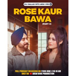 Rose Kaur Bawa Instagram - 𝗥𝗢𝗦𝗘 𝗞𝗔𝗨𝗥 𝗕𝗔𝗪𝗔 𝘁𝗮𝗹𝗸𝘀 𝗮𝗯𝗼𝘂𝘁 𝘁𝗵𝗲 𝗹𝗶𝗳𝗲 𝗼𝗳 𝗮 𝗱𝗮𝘂𝗴𝗵𝘁𝗲𝗿 𝗰𝗵𝗶𝗹𝗱 𝗶𝗻 𝘁𝗵𝗲 𝘀𝗼𝗰𝗶𝗲𝘁𝘆, 𝗵𝗲𝗿 𝘀𝗽𝗶𝗿𝗶𝘁𝘂𝗮𝗹 𝗹𝗶𝗳𝗲 𝗮𝗻𝗱 𝗵𝗼𝘄 𝘀𝗵𝗲 𝗳𝗶𝗻𝗱𝘀 𝗵𝗮𝗽𝗽𝗶𝗻𝗲𝘀𝘀 𝗶𝗻 𝗵𝗲𝗿 𝗹𝗶𝗳𝗲 𝘁𝗵𝗿𝗼𝘂𝗴𝗵
𝗞𝗨𝗝 𝗚𝗔𝗟𝗟𝗔𝗡 𝗪𝗜𝗧𝗛 𝗔𝗥𝗦𝗛 𝗩𝗜𝗥𝗞 (𝗣𝗼𝗱𝗰𝗮𝘀𝘁 - 8)
𝗥𝗲𝗹𝗲𝗮𝘀𝗶𝗻𝗴 𝗧𝗵𝗶𝘀 23𝘁𝗵 𝗝𝗨𝗡𝗘 2024 @10:10 𝗔𝗠
🎙️ 𝗛𝗢𝗦𝗧 - @tera_arshvirk
👩🏼 𝗚𝗨𝗘𝗦𝗧 - @rosekaurbawa
🎥 𝗢𝗥𝗚𝗔𝗡𝗜𝗦𝗘𝗗 𝗕𝗬 - @arshvirkphotography
🖥️ 𝗟𝗔𝗕𝗘𝗟 - @arshvirkproduction