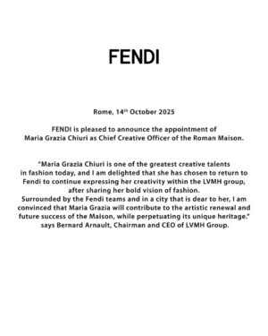 Maria Grazia Chiuri Instagram - Rome, 14th October 2025

FENDI is pleased to announce the appointment of Maria Grazia Chiuri as Chief Creative Officer of the Roman Maison.

Maria Grazia will present her first collection,
FENDI Fall/Winter 2026-2027, in Milan next February.

©️ Photo: Paola Mattioli
