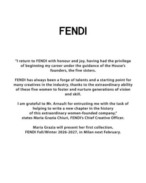 Maria Grazia Chiuri Instagram - Rome, 14th October 2025

FENDI is pleased to announce the appointment of Maria Grazia Chiuri as Chief Creative Officer of the Roman Maison.

Maria Grazia will present her first collection,
FENDI Fall/Winter 2026-2027, in Milan next February.

©️ Photo: Paola Mattioli