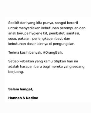 Hannah Al Rashid Instagram - Kami berdua punya banyak memori penting di pulau Sumatra, it’s been a heartbreaking few weeks witnessing our brothers and sisters there who are suffering so much.

Melihat situasi disana dari lensa advokasi masing-masing (Nadine yang sering gerak di isu lingkungan dan Hannah di isu perempuan) kami ikut sedih karena diingetkan kembali soal intersectionality ini yang sering memposisikan perempuan dan anak sebagai kelompok yang paling rentan dalam bencana apapun.

Tentu banyak orang baik yang sudah membuka donation page dengan kontribusi yang luar biasa berkat orang-orang Indonesia yang memang begitu generous dari dulu dalam keadaan seperti sekarang.

Tapi setelah bicara sama teman-teman dari @kawanpuan.id @kitabisacom ternyata masih banyak sekali perempuan dan anak Sumatra yang masih membutuhkan bantuan kita. Dengan segala frustrasi kita semua terhadap siapa yang mesti accountable dalam bencana ini, satu hal yang kami yakini adalah warga tidak pernah lupa sesama warga, and that will never change.

Mohon bantuan donasinya teman-teman, sekecil apapun pasti akan membantu. Praying for our brothers and sisters in Sumatra, for their well being, for their health, for their livelihoods and homes, and for their sense of justice too 🙏🏼

Terima kasih teman-teman,

H & N

Link in bio.