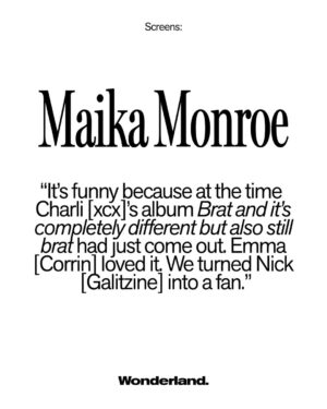 Maika Monroe Instagram - Following her breakout in cult killer-thriller Longlegs, @maikamonroe solidified her status as a modern horror icon. Now, she’s trading gut-wrenching gore for sentiment and sarcasm in director @julia_jackman_’s queer fantasy-fable 100 Nights of Hero. Talking Brat as the crew’s unofficial on-set soundtrack (@charli_xcx also stars in the film – though that might just be a happy coincidence), testing out her villain era, and plotting a well-earned kiteboarding escape to Brazil once the press tour wraps, she sits down with Wonderland to unpack this next chapter.

Head to the link in our bio to pre-order the issue now.

Photography by @ryanleeclemens
Styling by @anastasya_k
Words by @ericarana

Senior Editor @ellabardsley_
Features Editor @tibbitsben
Assistant Editor @aswanrosamarie
Art Director @mike.w.morton
Assistant Art Director @beth1owri
Junior Art Director @llltash
Fashion Director @abigailhazard
Production Director Lola Randall
Production Director @clemmiehyde

Hair by @laurapolko at @theprtnrs
Make-up by @allanface at @aframe_agency
Photography Assistant @ethanbenavidez
Fashion Assistants @claudiachick @jane_the_tater 
Fashion Film Director @brooketjames
DP @nykallen 
Gaffer @thomassigurdsson
1st AC @_maydo