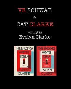 V. E. Schwab Instagram - WHO IS EVELYN CLARKE? 🔍
THE MYSTERY IS REVEALED!
 
And so is this beautiful cover . . .
 
By now, we all know that ‘secrets don’t stay secret for long in publishing’ and the secret behind Evelyn Clarke is out! 
 
After months of speculation, we are delighted to reveal Cat Clarke and V.E. Schwab as the authors behind Evelyn Clarke’s The Ending Writes Itself.
 
Did you guess correctly?
 
Discover more about how this writing partnership came to be for the book everyone is talking about.
 
✍️✍️✍️
 
It was a dark and stormy night (well, it was actually an unusually warm evening in Edinburgh, Scotland) when Number One Sunday Times bestselling author V.E. Schwab, known for The Invisible Life of Addie LaRue and Bury Our Bones in the Midnight Soil, proposed an absurd idea to longtime friend and screenwriter Cat Clarke: that they should write a book together. Victoria had made quite a name for herself, but had sworn she’d never co-write a novel. 
 
While Cat, following a tumultuous career as an editor and the author of several YA novels, including Girlhood and Entangled had fled the publishing industry to work in the even more tumultuous film industry, swearing she’d never return to books.
 
And yet, fate – and an irresistible idea – made liars of them both.
 
That night, Evelyn Clarke was born.
 
✍️✍️✍️
 
THE ENDING WRITES ITSELF by Evelyn Clarke (aka Cat Clarke and V.E. Schwab) is out in April 2026. 

Pre-order your copy now at the link in bio!