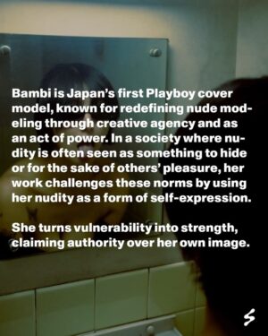 Bambi Watanabe Instagram - Bambi, Unfiltered: Self-Expression, Playboy, and the Art of Being Nude

Bambi’s [@bam0915] career in nude modeling began with a recognition of something missing for women in Japan. Her career started very young as a gravure model, where she was made to act in pre-conceived roles to fulfill the sexual fantasies of the consumer. Growing up, she would thumb through Playboy magazines, which is when she first felt a gap in the perception of the female nude between the West and Japan. In the West, the female nude body was seen more as a symbol of power, while in Japan, it was seen as something to hide. Such differences were exacerbated when she went to New York and saw how sex shops and conversations around sex were normalized, in comparison to Japan.

Feeling restricted in her ability to express herself and recognizing the conservatism that blankets over the female body, she shifted her career to nude modeling to be the change she wanted to see in her own country. In this career shift, she feels that she truly became Watanabe Bambi– a woman that she idolized and looked up to for her expressiveness in her body and being a symbol of female prowess. 

To her, the next step only felt natural: being on the Playboy cover. She began auditioning when she was 27, and the opportunity finally came 2 years later when she was chosen to be on the cover for Playboy Croatia and Australia. In the 72-year history of Playboy, this marked her as the first Japanese Playmate to ever be on their cover. But most importantly, it marked a vital step in her goal– showing Japanese women that their body is a marker of power.

She continues her journey of normalizing topics of sex, nudity, and self-pleasure in Japan by making her own pleasure goods brand, Elan Ease, her own magazine, Venus Scope [@venusscope], and starting her own gender-free underwear brand, Bushy Park [@bushypark_tokyo]. Through her pursuits, she has created a community and spaces in Japan centered around openness and freedom in self-expression. 

sabukaru x Bambi editorial— coming soon. 

Videos/text: @kiki_hayash1
edit: @doyinelcare
Stylist: @kiukei_ 
Hair: @_hrttnk 
Makeup: @mokawadamakeup 
Special Thanks: @vibebarwildone