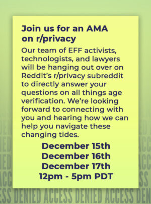 Taylor Lorenz Instagram - EFF has long warned against age-gating the internet. Age verification technology itself is often inaccurate and privacy-invasive. These restrictive mandates strike at the foundation of the free and open internet. They are tools of censorship, used to block people from viewing or sharing information that the government deems “harmful” or “offensive.”

But users aren't powerless! Head to the link in our bio to explore our Age Verification Resource Hub and remember to join our AMA 12/15-12/17 between 12pm - 5pm PDT!