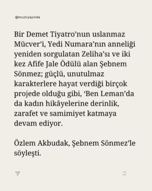 Şebnem Sönmez Instagram - “Meryem’in çocuksuluğu beni özgürleştiriyor”

Bir Demet Tiyatro’nun uslanmaz Mücver’i, Yedi Numara’nın anneliği yeniden sorgulatan Zeliha’sı ve iki kez Afife Jale Ödülü alan Şebnem Sönmez; güçlü, unutulmaz karakterlere hayat verdiği birçok projede olduğu gibi, ‘Ben Leman’da da kadın hikâyelerine derinlik, zarafet ve samimiyet katmaya devam ediyor. Özlem Akbudak, Şebnem Sönmez’le söyleşti.
Tamamını okumak için profildeki linki ziyaret edebilirsiniz.