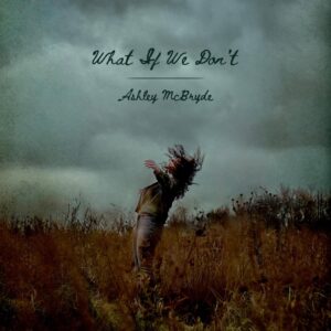 Ashley McBryde Instagram - This one is for anyone who doesn’t want to look back and wonder 

“What If We Don’t” out 1.23