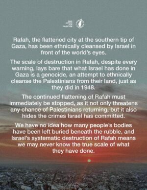 Greta Thunberg Instagram - 🚨 RAFAH HAS BEEN ETHNICALLY CLEANSED AND FLATTENED 🚨

Despite calls from governments globally that Rafah was a red line, Israel ethnically cleansed the city and flattened it, showing that despite global condemnation, Israel continues to operate under total impunity.

TAKE ACTION

* This post includes a free email template — send it to your elected official today - click the link in @humantiproject’s bio, or visit Humanti.org
* You can also use the template as a call guide. Find your MP’s, representative’s or elected official’s number online and speak to them directly.

Sources on Slide 10